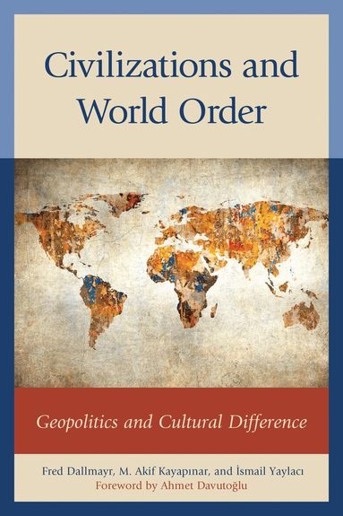 Fred Dallmayr, M. Akif Kayapinar, Ismail Yaylaci - Civilizations and World Order, Inbunden