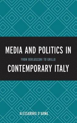 Alessandro D'Arma - Media and Politics in Contemporary Italy, Inbunden