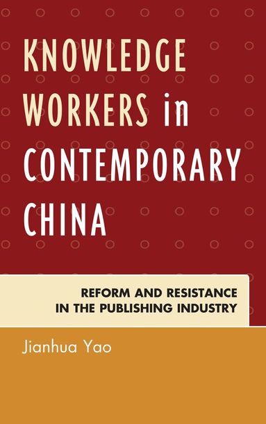 Jianhua Yao - Knowledge Workers in Contemporary China, Inbunden
