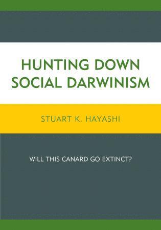 Stuart K. Hayashi - Hunting Down Social Darwinism, Inbunden