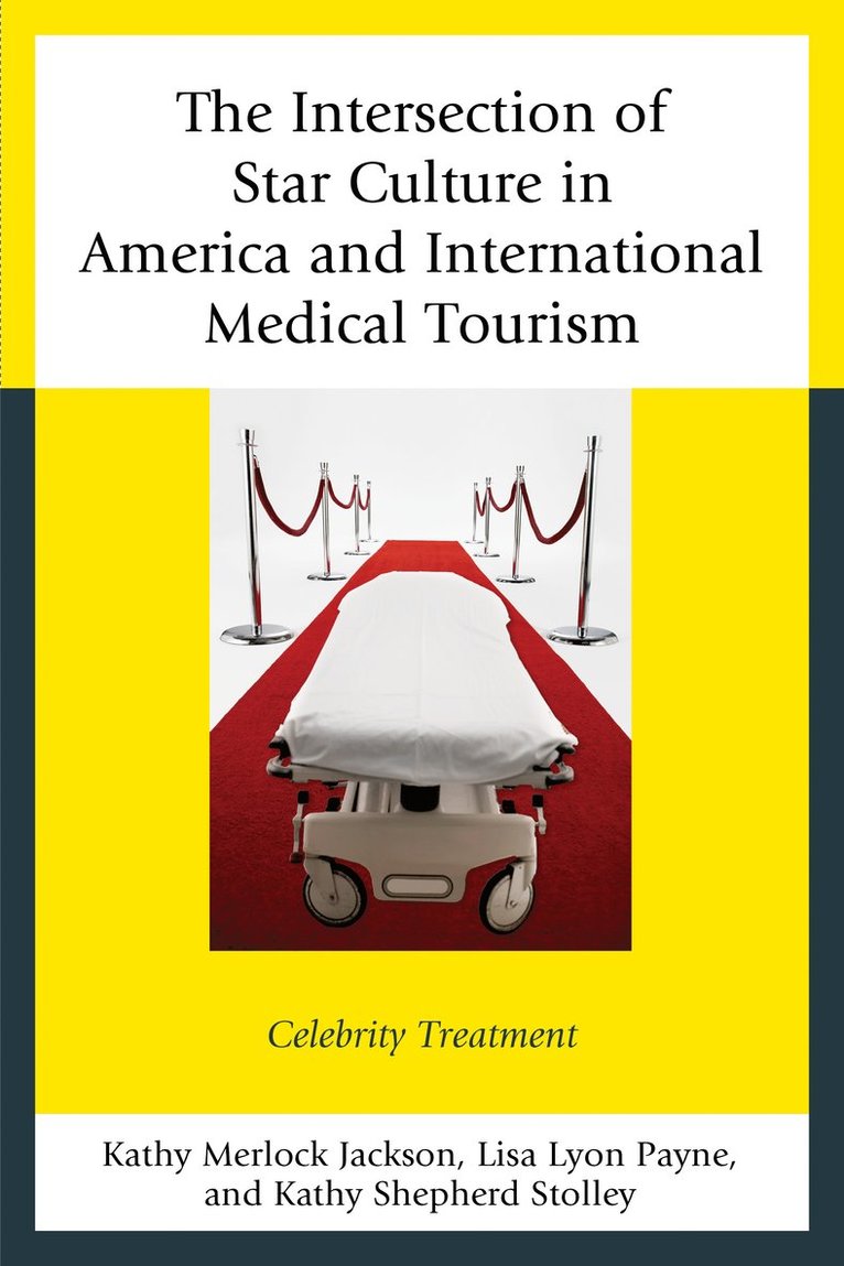 Kathy Merlock Jackson, Lisa Lyon Payne, Kathy Shepherd Stolley, Virginia Wesleyan Univers Jackson, Kathy Merlock - Intersection of Star Culture in America and International Medical Tourism, Inbunden