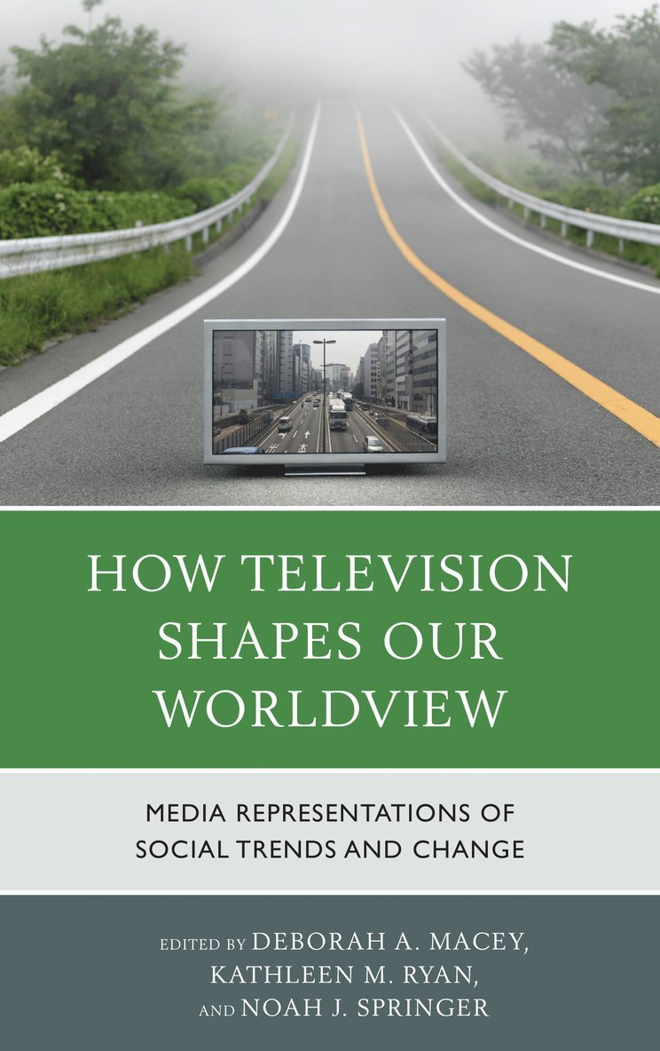 Deborah A. Macey, Kathleen M. Ryan, Noah J. Springer, Deborah A Macey, Kathleen M Ryan, Noah J Springer - How Television Shapes Our Worldview, Inbunden