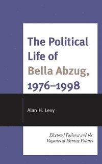 bokomslag The Political Life of Bella Abzug, 19761998