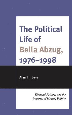 The Political Life of Bella Abzug, 19761998 1