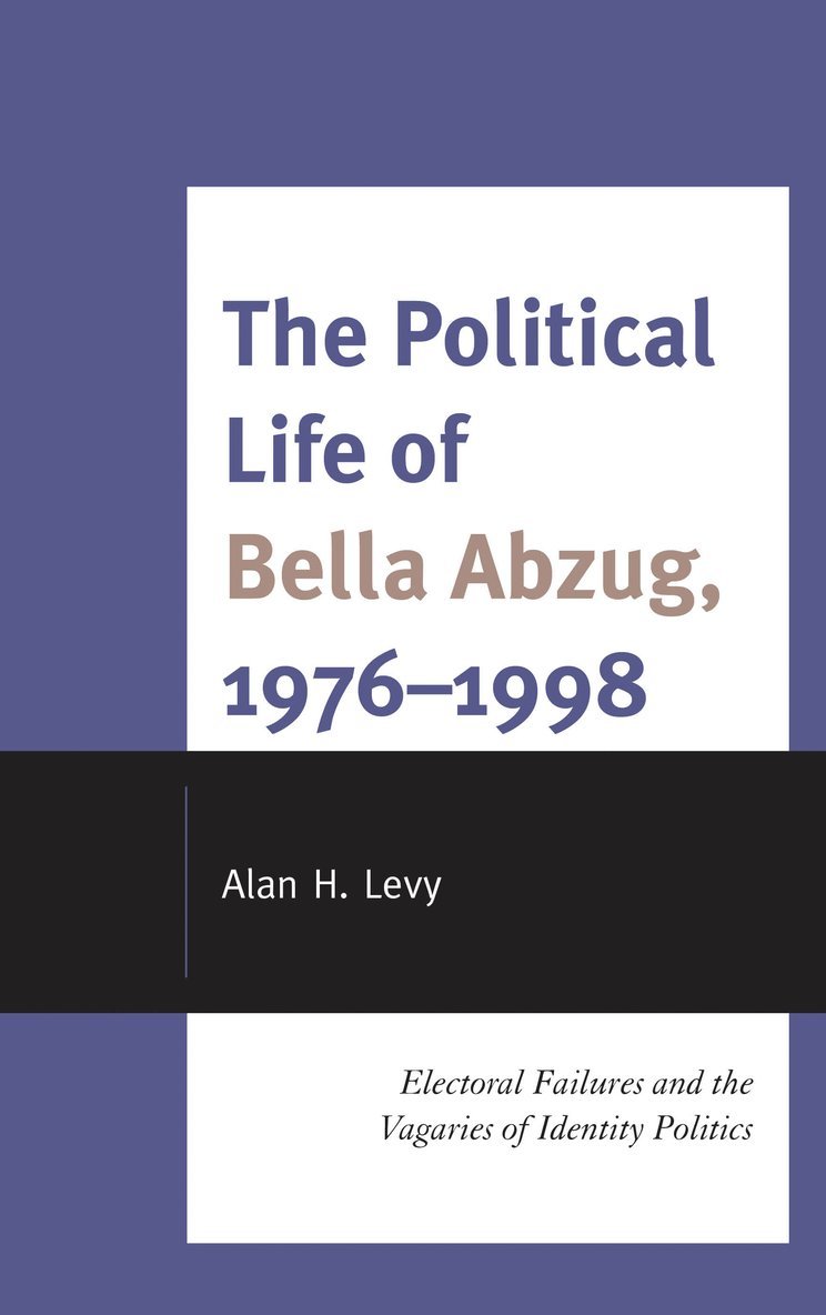 Alan H. Levy - Political Life of Bella Abzug, 1976–1998, Inbunden