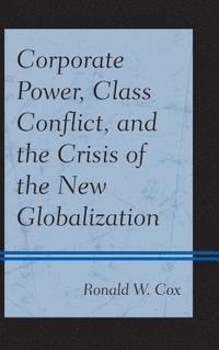 bokomslag Corporate Power, Class Conflict, and the Crisis of the New Globalization