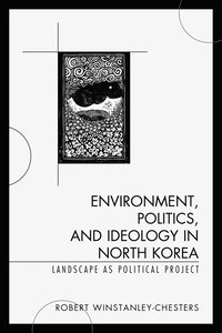 bokomslag Environment, Politics, and Ideology in North Korea