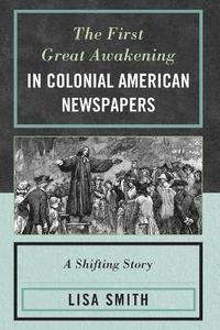 bokomslag The First Great Awakening in Colonial American Newspapers