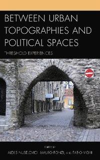 bokomslag Between Urban Topographies and Political Spaces