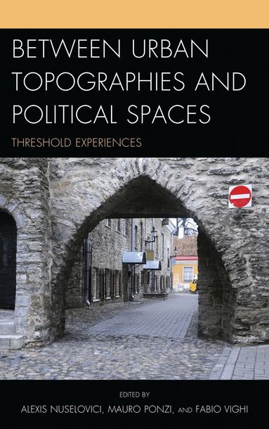 Fabio Vighi, Alexis Nuselovici, Mauro Ponzi - Between Urban Topographies and Political Spaces, Inbunden