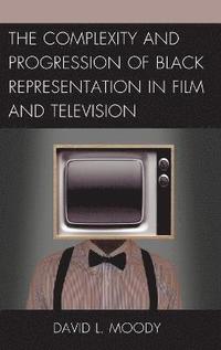 bokomslag The Complexity and Progression of Black Representation in Film and Television