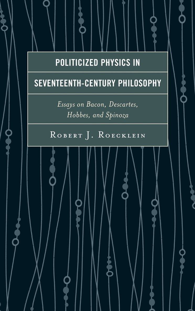 Robert J. Roecklein, Robert J Roecklein - Politicized Physics in Seventeenth-Century Philosophy, Inbunden