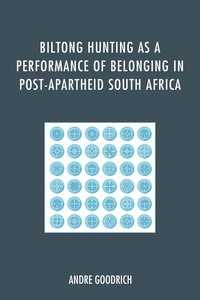 bokomslag Biltong Hunting as a Performance of Belonging in Post-Apartheid South Africa