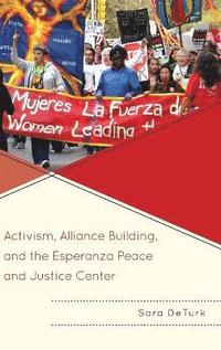 bokomslag Activism, Alliance Building, and the Esperanza Peace and Justice Center