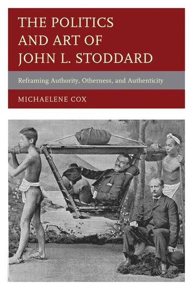 Michaelene Cox - Politics and Art of John L. Stoddard, Inbunden
