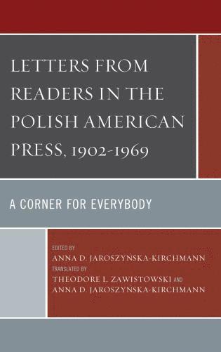 Anna   D. Jaroszynska-Kirchmann, Anna D. Jaroszynska-Kirchmann - Letters from Readers in the Polish American Press, 1902–1969, Inbunden