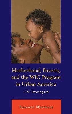 bokomslag Motherhood, Poverty, and the WIC Program in Urban America