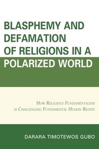 bokomslag Blasphemy And Defamation of Religions In a Polarized World