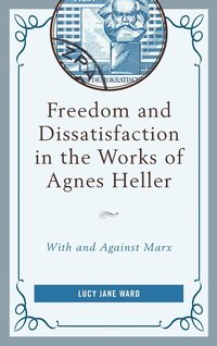bokomslag Freedom and Dissatisfaction in the Works of Agnes Heller