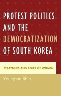 bokomslag Protest Politics and the Democratization of South Korea