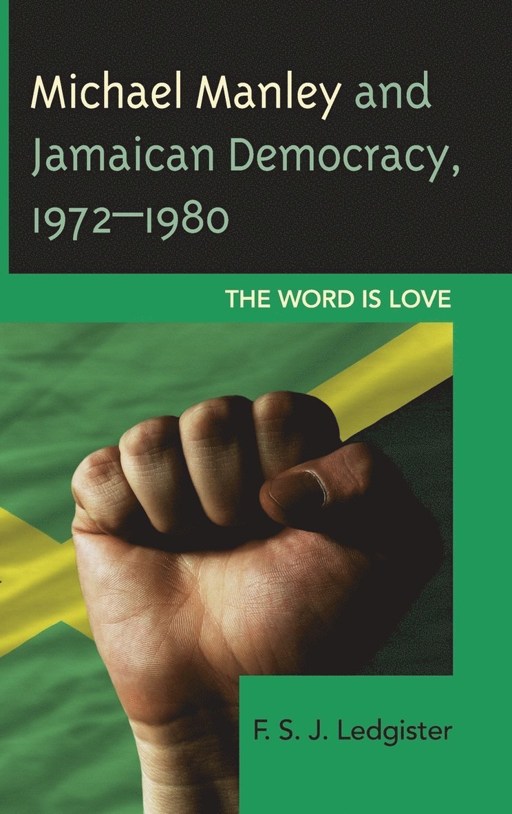 F. S. J. Ledgister - Michael Manley and Jamaican Democracy, 1972–1980, Inbunden