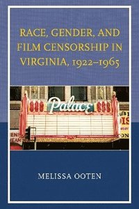 bokomslag Race, Gender, and Film Censorship in Virginia, 19221965