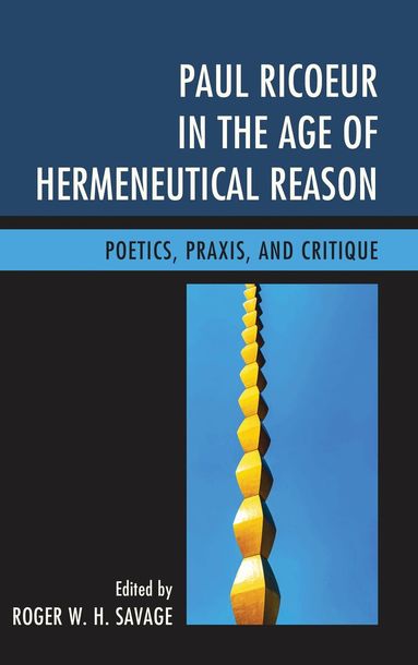 Roger W. H. Savage - Paul Ricoeur in the Age of Hermeneutical Reason, Inbunden