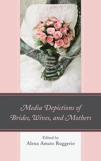 bokomslag Media Depictions of Brides, Wives, and Mothers