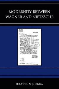 bokomslag Modernity between Wagner and Nietzsche