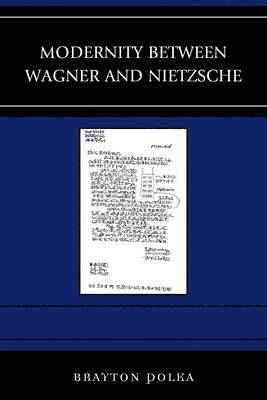 Brayton Polka - Modernity between Wagner and Nietzsche, Inbunden