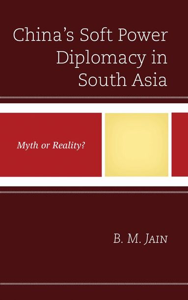 B. M. Jain - China's Soft Power Diplomacy in South Asia, Inbunden
