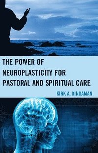 bokomslag The Power of Neuroplasticity for Pastoral and Spiritual Care
