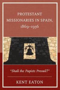 bokomslag Protestant Missionaries in Spain, 18691936