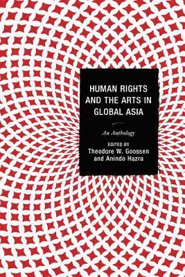 Theodore  W. Goossen, Anindo Hazra, Theodore W. Goossen - Human Rights and the Arts in Global Asia, Häftad