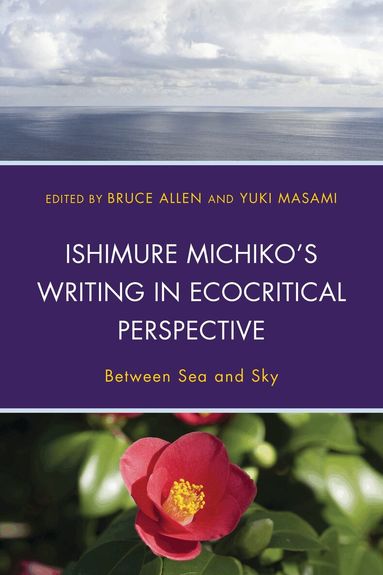 Bruce Allen, Yuki Masami - Ishimure Michiko's Writing in Ecocritical Perspective, Inbunden