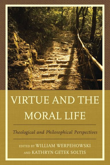 William Werpehowski, Kathryn Getek Soltis - Virtue and the Moral Life, Häftad