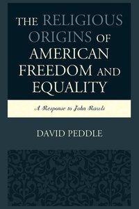 bokomslag The Religious Origins of American Freedom and Equality