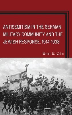 bokomslag Antisemitism in the German Military Community and the Jewish Response, 19141938