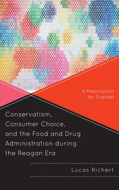 bokomslag Conservatism, Consumer Choice, and the Food and Drug Administration during the Reagan Era