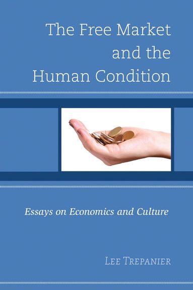 Lee Trepanier - Free Market and the Human Condition, Inbunden
