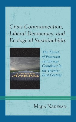Majia Nadesan - Crisis Communication, Liberal Democracy, and Ecological Sustainability, Inbunden