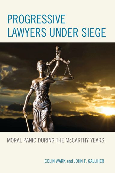 Colin Wark, John F. Galliher - Progressive Lawyers under Siege, Inbunden