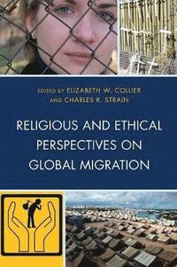 bokomslag Religious and Ethical Perspectives on Global Migration