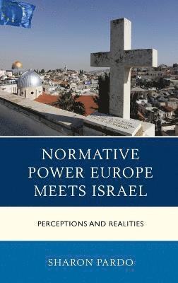Sharon Pardo - Normative Power Europe Meets Israel, Inbunden