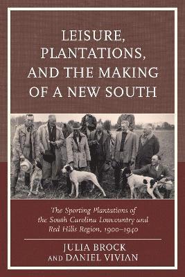 Julia Brock, Daniel Vivian - Leisure, Plantations, and the Making of a New South, Inbunden