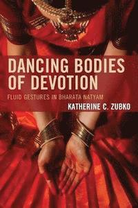 bokomslag Dancing Bodies of Devotion