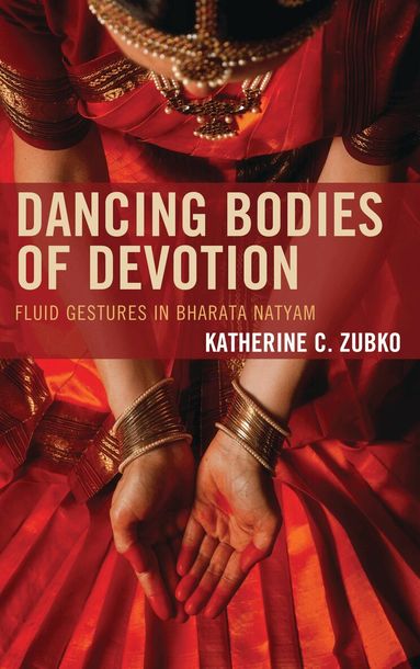 Katherine C. Zubko - Dancing Bodies of Devotion, Häftad