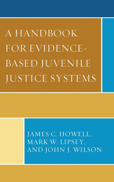 James C. Howell, Mark W. Lipsey, John J. Wilson - Handbook for Evidence-Based Juvenile Justice Systems, Häftad