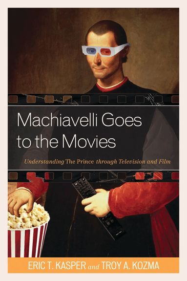 Eric T. Kasper, Troy Kozma - Machiavelli Goes to the Movies, Häftad