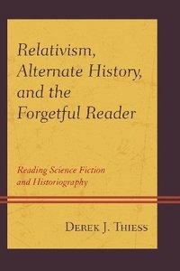 bokomslag Relativism, Alternate History, and the Forgetful Reader